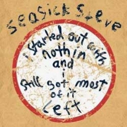 Seasick Steve - I started out with nothin and I still got most of it left